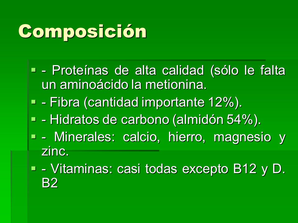 Composición - Proteínas de alta calidad (sólo le falta un aminoácido la metionina. - Fibra (cantidad importante 12%).