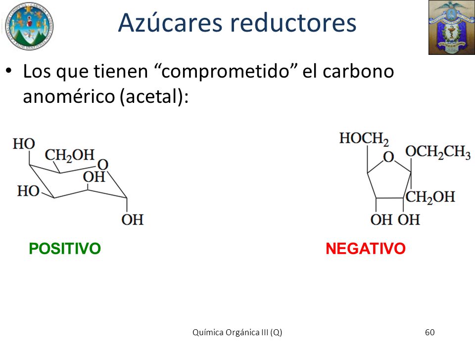 Azúcares reductores Los que tienen comprometido el carbono anomérico (acetal): POSITIVO NEGATIVO