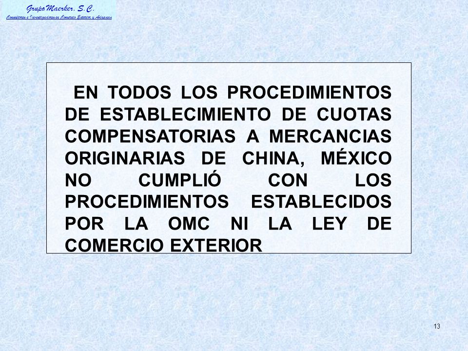 EN TODOS LOS PROCEDIMIENTOS DE ESTABLECIMIENTO DE CUOTAS COMPENSATORIAS A MERCANCIAS ORIGINARIAS DE CHINA, MÉXICO NO CUMPLIÓ CON LOS PROCEDIMIENTOS ESTABLECIDOS POR LA OMC NI LA LEY DE COMERCIO EXTERIOR