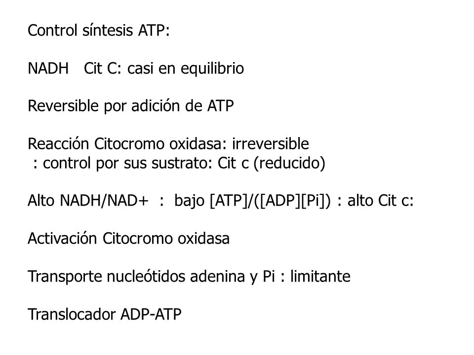 Control síntesis ATP: NADH Cit C: casi en equilibrio. Reversible por adición de ATP. Reacción Citocromo oxidasa: irreversible.