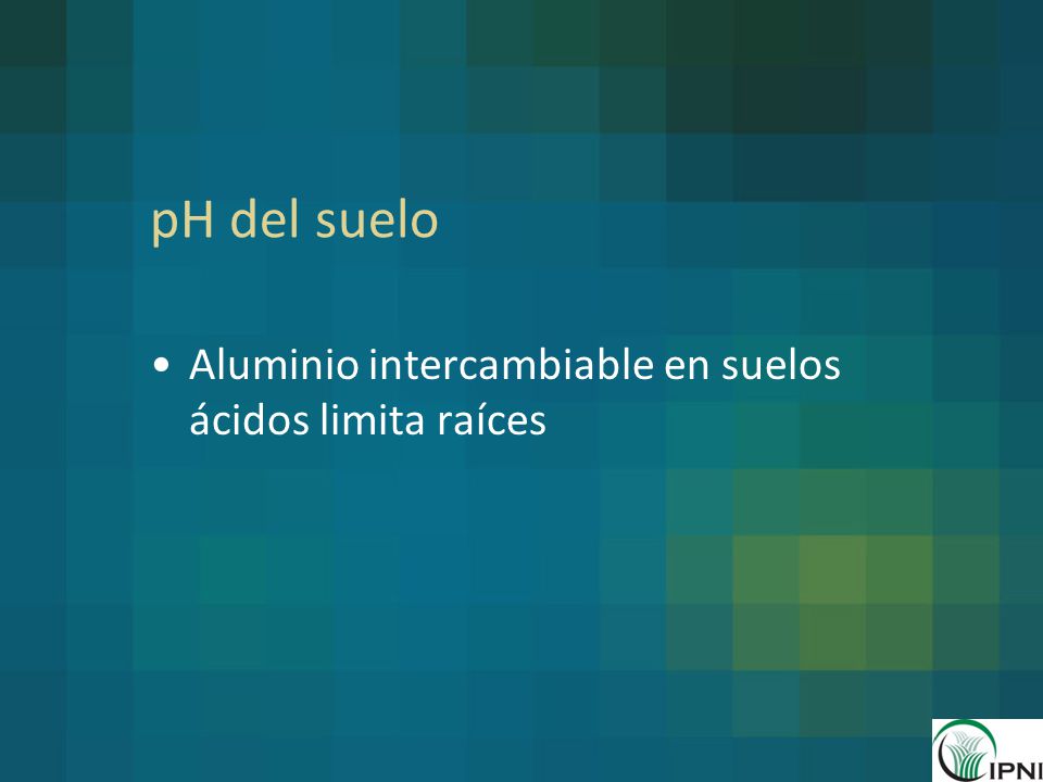 pH del suelo Aluminio intercambiable en suelos ácidos limita raíces