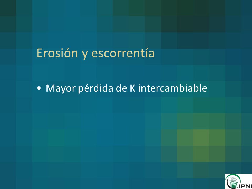 Erosión y escorrentía Mayor pérdida de K intercambiable