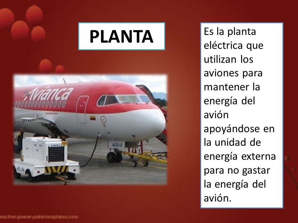 PLANTA Es la planta eléctrica que utilizan los aviones para mantener la energía del avión.
