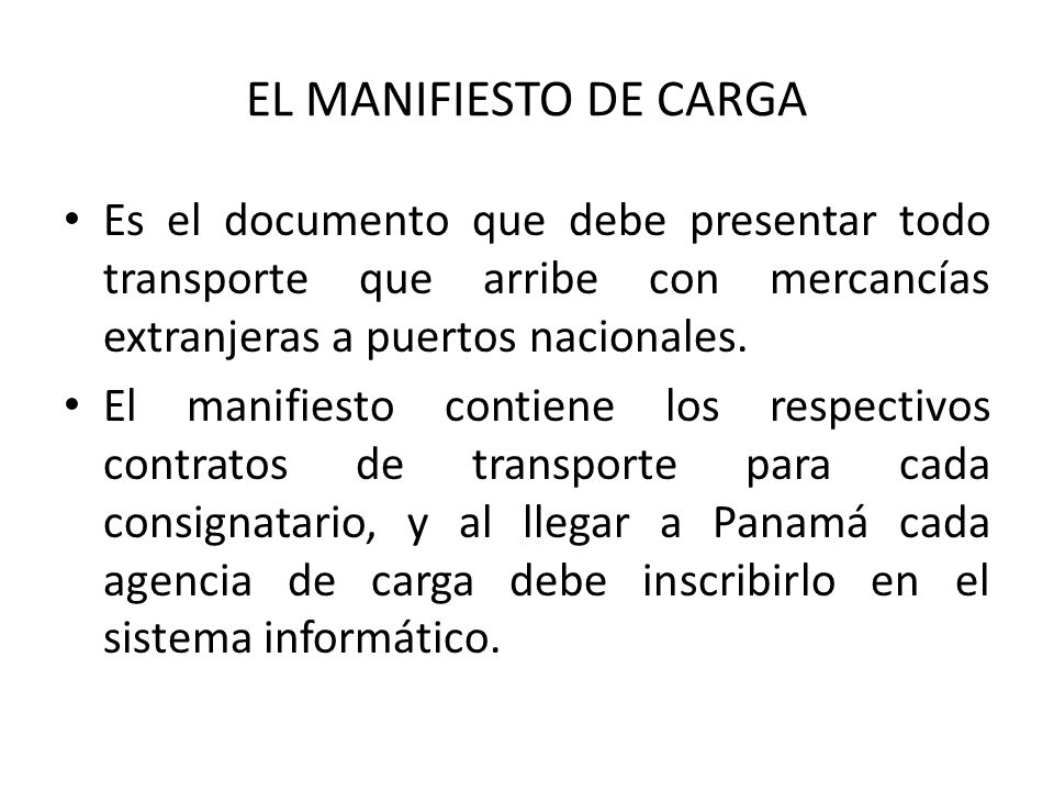 EL MANIFIESTO DE CARGA Es el documento que debe presentar todo transporte que arribe con mercancías extranjeras a puertos nacionales.