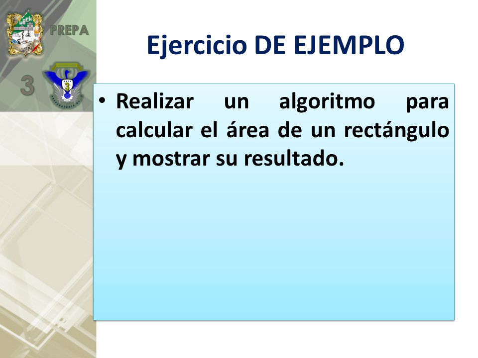 Ejercicio DE EJEMPLO Realizar un algoritmo para calcular el área de un rectángulo y mostrar su resultado.