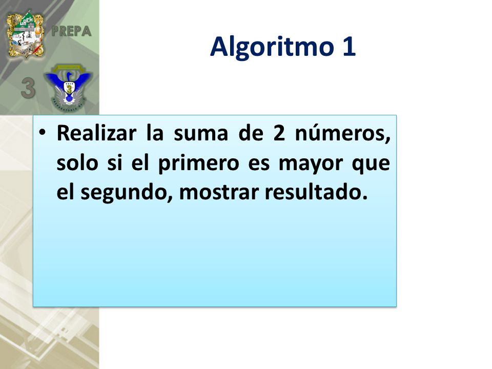 Algoritmo 1 Realizar la suma de 2 números, solo si el primero es mayor que el segundo, mostrar resultado.