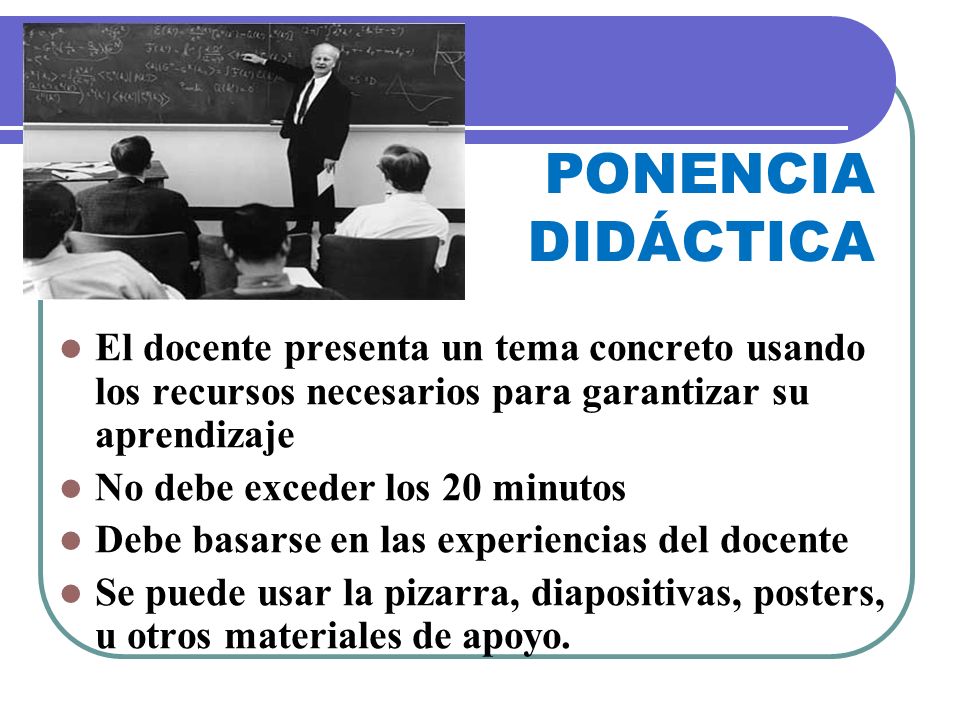 PONENCIA DIDÁCTICA El docente presenta un tema concreto usando los recursos necesarios para garantizar su aprendizaje.