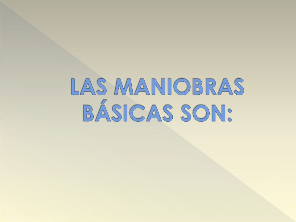 LAS MANIOBRAS BÁSICAS SON: