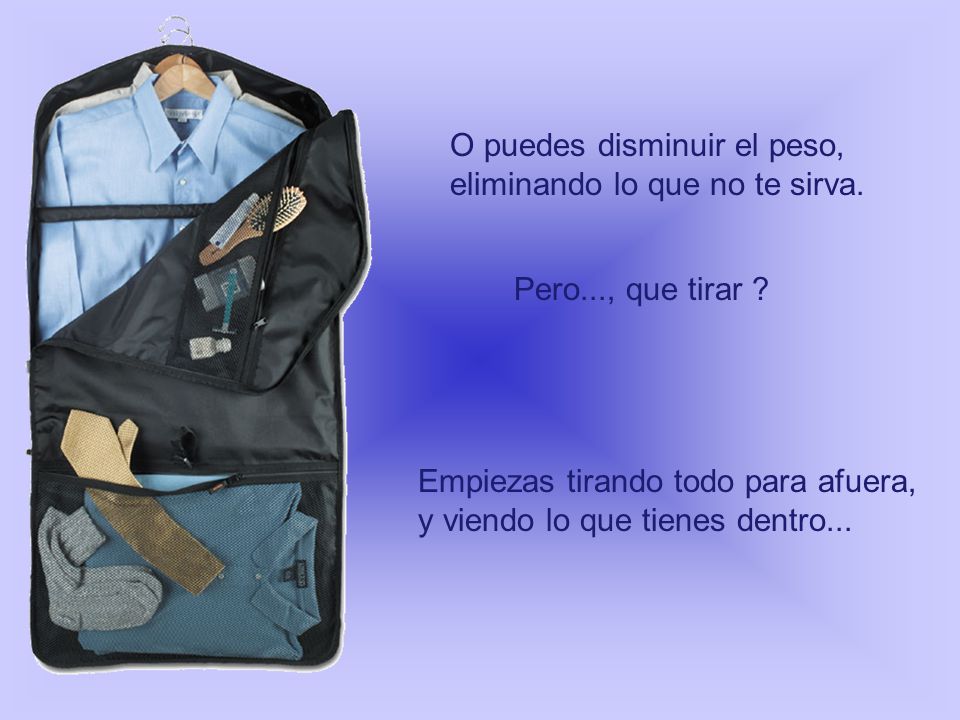 O puedes disminuir el peso, eliminando lo que no te sirva.