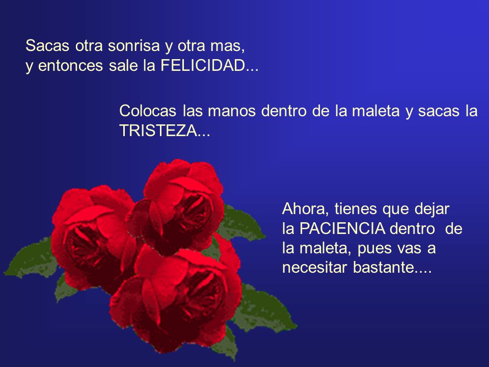 Sacas otra sonrisa y otra mas, y entonces sale la FELICIDAD...