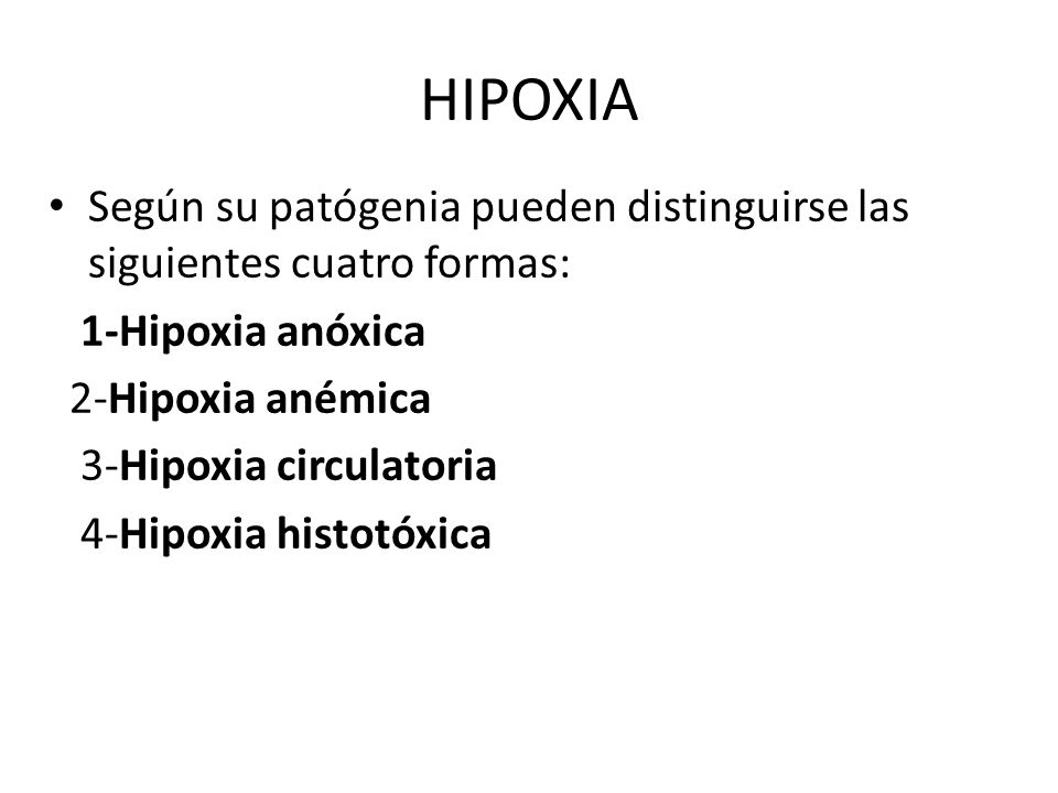 HIPOXIA Según su patógenia pueden distinguirse las siguientes cuatro formas: 1-Hipoxia anóxica. 2-Hipoxia anémica.