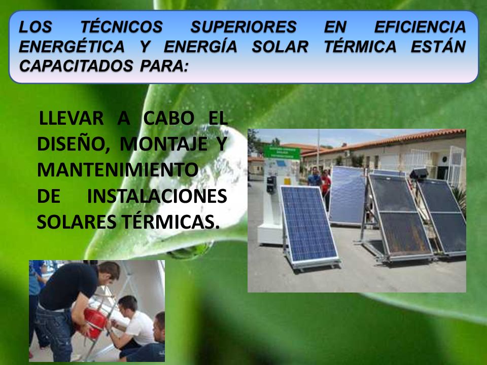 Los Técnicos Superiores en Eficiencia Energética y Energía Solar Térmica están capacitados para: