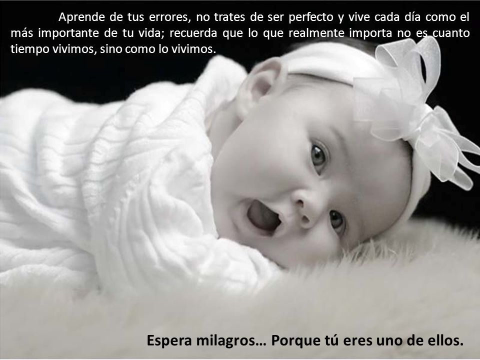 Espera milagros… Porque tú eres uno de ellos.