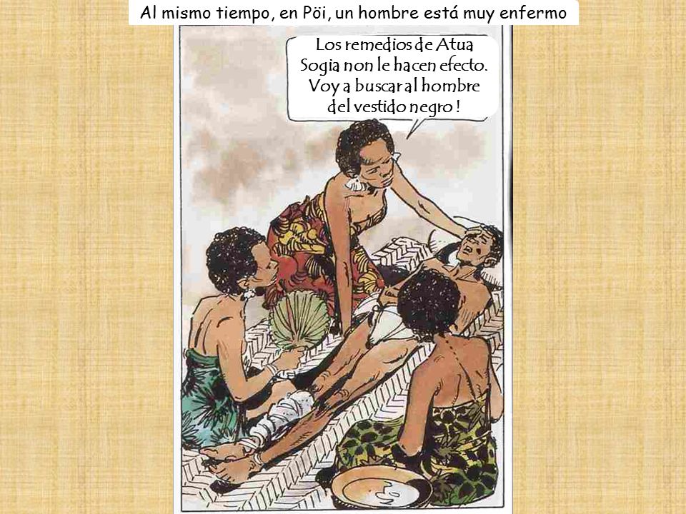 Al mismo tiempo, en Pöi, un hombre está muy enfermo