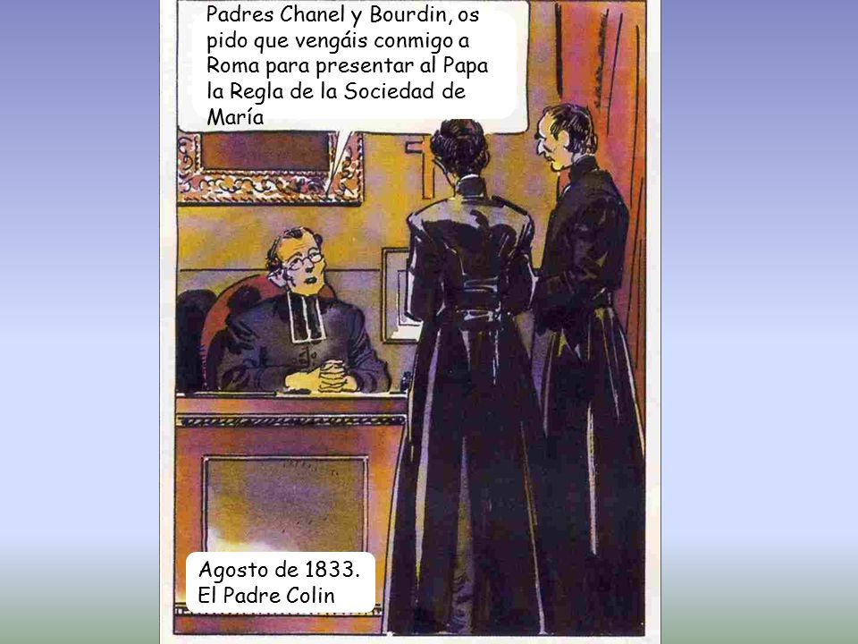 Padres Chanel y Bourdin, os pido que vengáis conmigo a Roma para presentar al Papa la Regla de la Sociedad de María