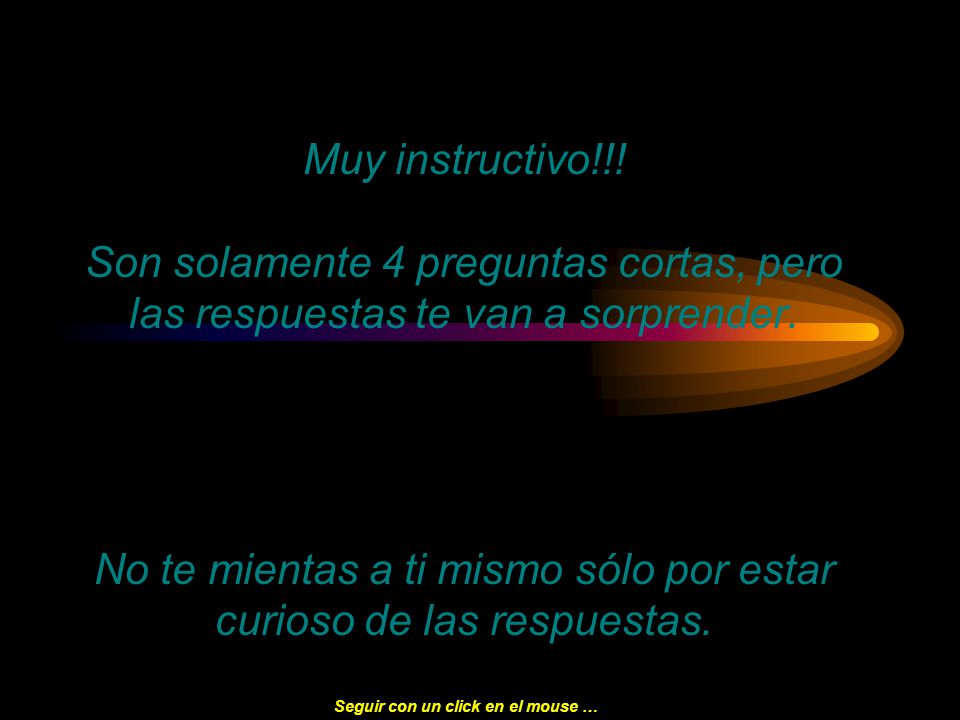 Muy instructivo!!. Son solamente 4 preguntas cortas, pero las respuestas te van a sorprender.