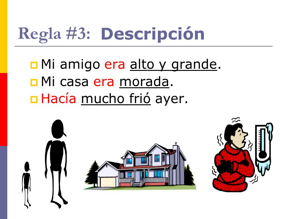 Regla #3: Descripción Mi amigo era alto y grande. Mi casa era morada.