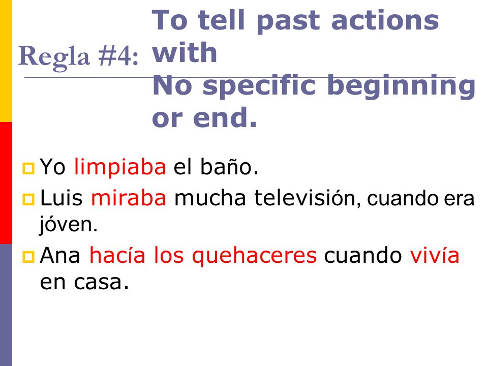 Regla #4: To tell past actions with No specific beginning or end.