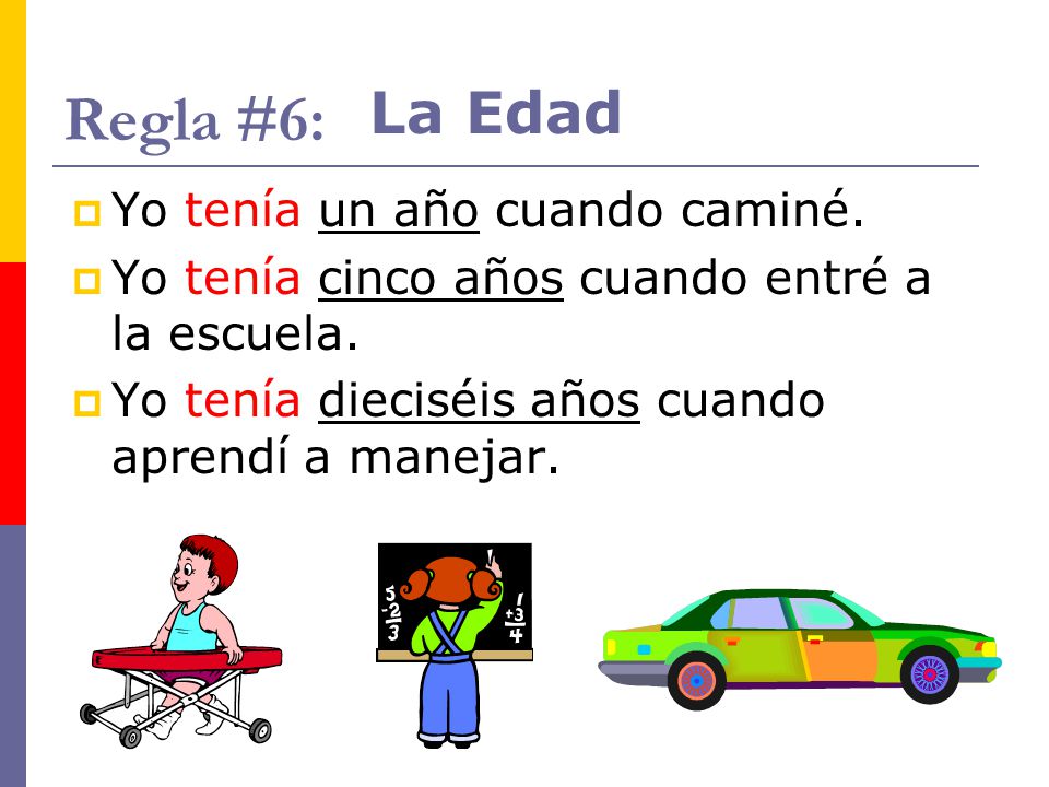 Regla #6: La Edad Yo tenía un año cuando caminé.