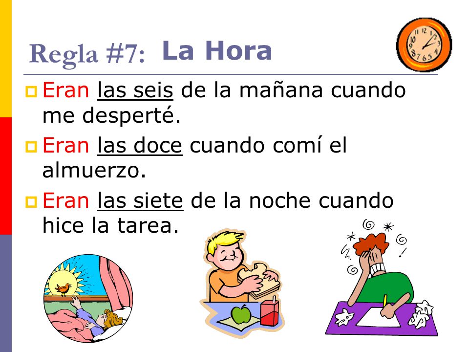 Regla #7: La Hora Eran las seis de la mañana cuando me desperté.