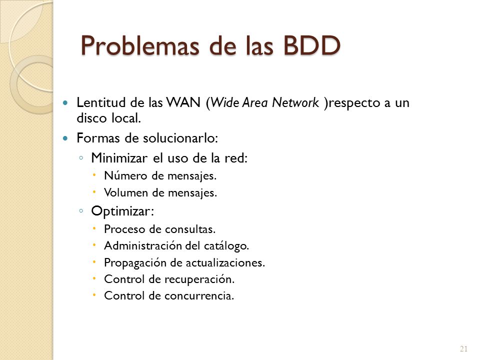 Problemas de las BDD Lentitud de las WAN (Wide Area Network )respecto a un disco local. Formas de solucionarlo:
