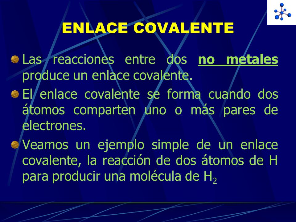 ENLACE COVALENTE Las reacciones entre dos no metales produce un enlace covalente.