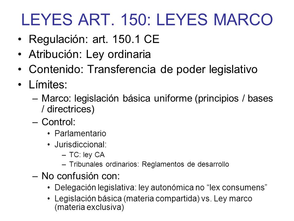 LEYES ART. 150: LEYES MARCO Regulación: art CE