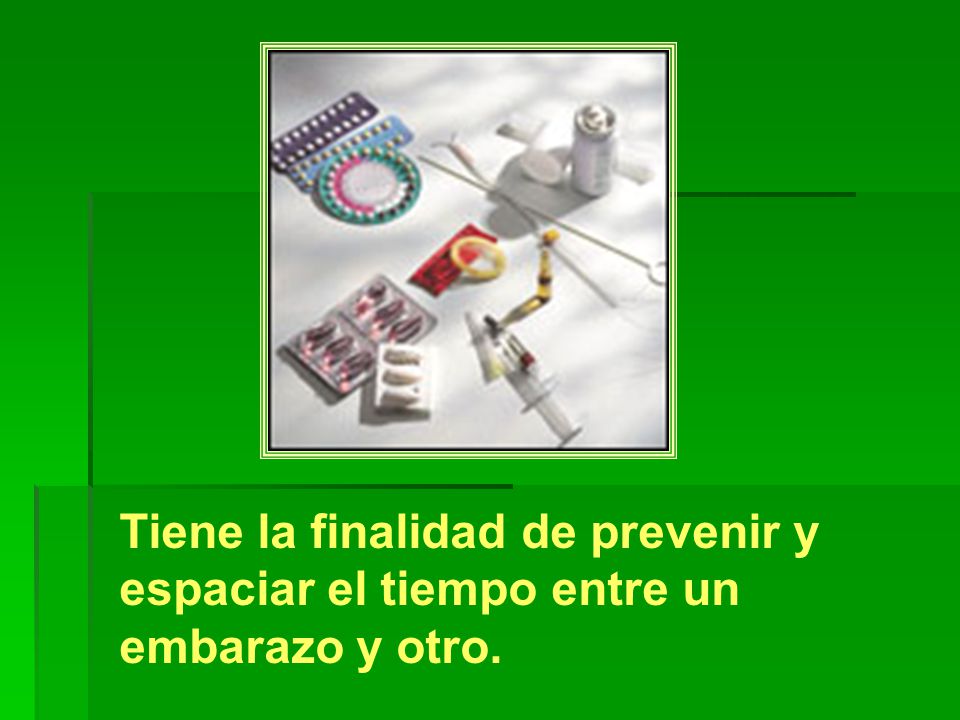 Tiene la finalidad de prevenir y espaciar el tiempo entre un embarazo y otro.
