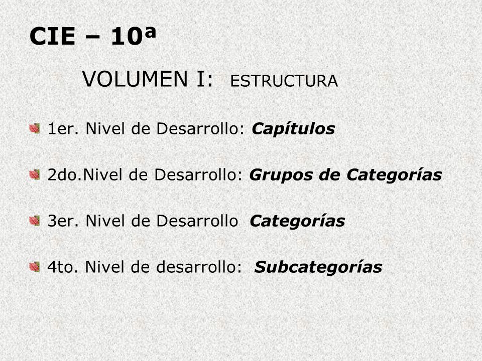 CIE – 10ª VOLUMEN I: ESTRUCTURA 1er. Nivel de Desarrollo: Capítulos