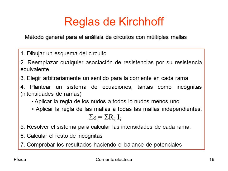 Reglas de Kirchhoff Método general para el análisis de circuitos con múltiples mallas. 1. Dibujar un esquema del circuito.
