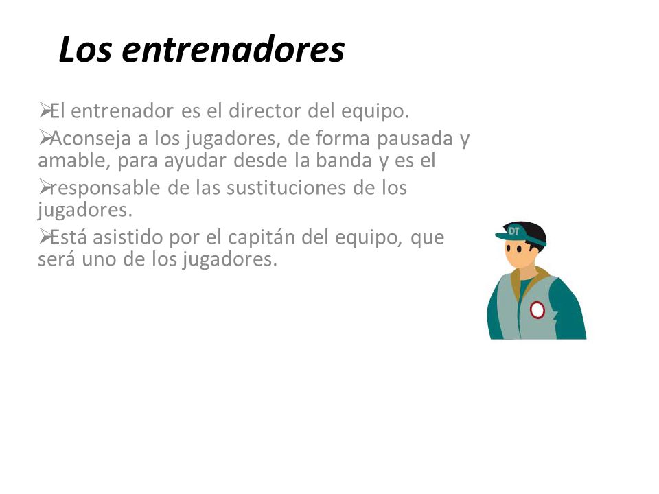 Los entrenadores El entrenador es el director del equipo.