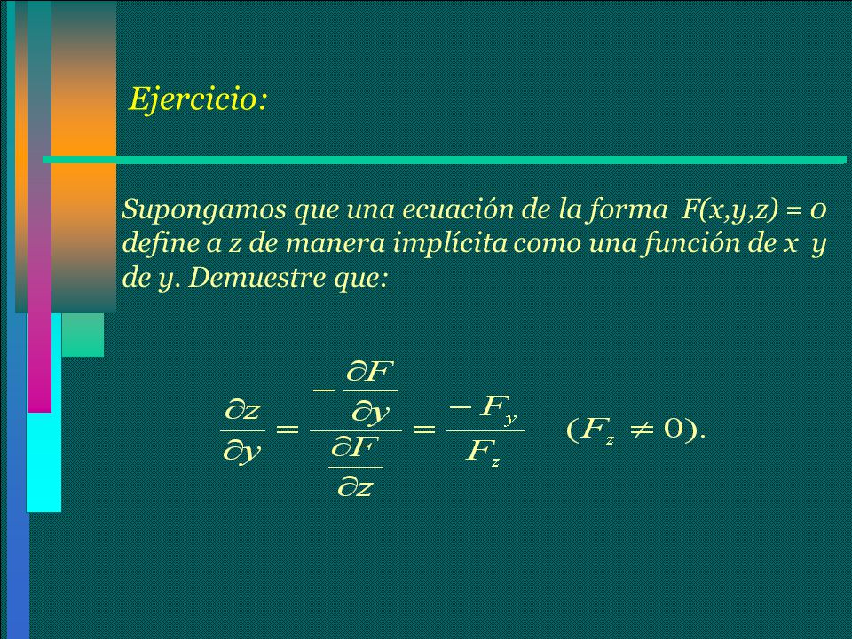 Ejercicio: Supongamos que una ecuación de la forma F(x,y,z) = 0 define a z de manera implícita como una función de x y de y.