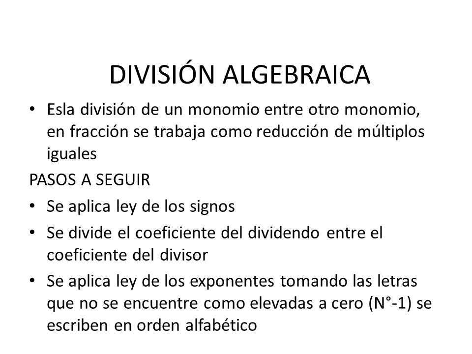 DIVISIÓN ALGEBRAICA Esla división de un monomio entre otro monomio, en fracción se trabaja como reducción de múltiplos iguales.