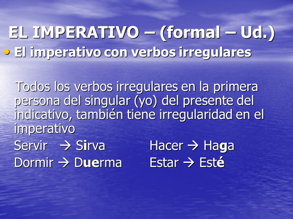 EL IMPERATIVO – (formal – Ud.)