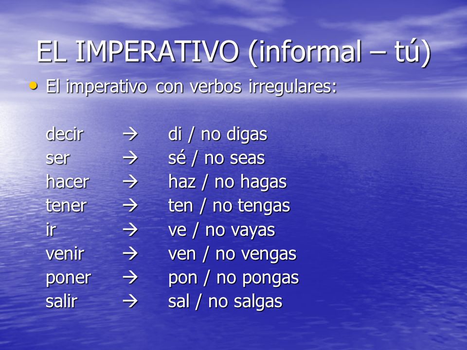 EL IMPERATIVO (informal – tú)