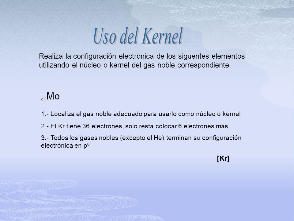 Uso del Kernel Realiza la configuración electrónica de los siguentes elementos utilizando el núcleo o kernel del gas noble correspondiente.