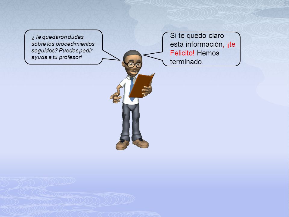Si te quedo claro esta información, ¡te Felicito! Hemos terminado.