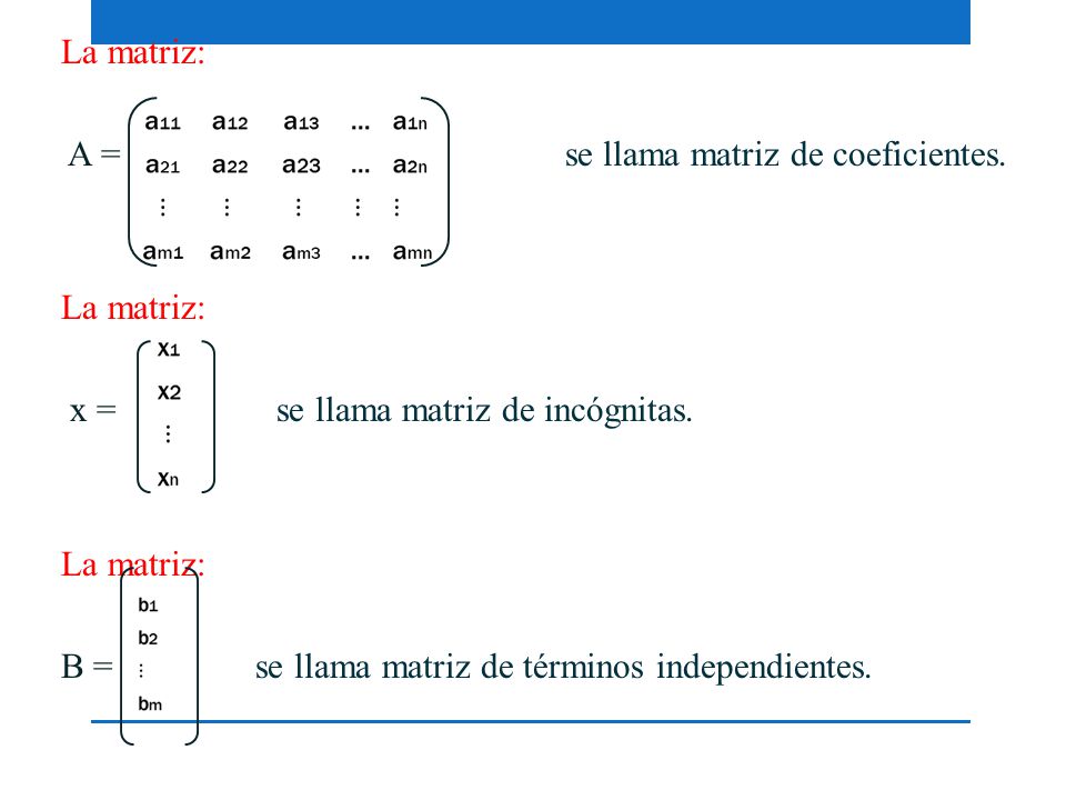 La matriz: A = se llama matriz de coeficientes