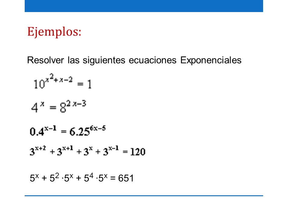 Ejemplos: Resolver las siguientes ecuaciones Exponenciales