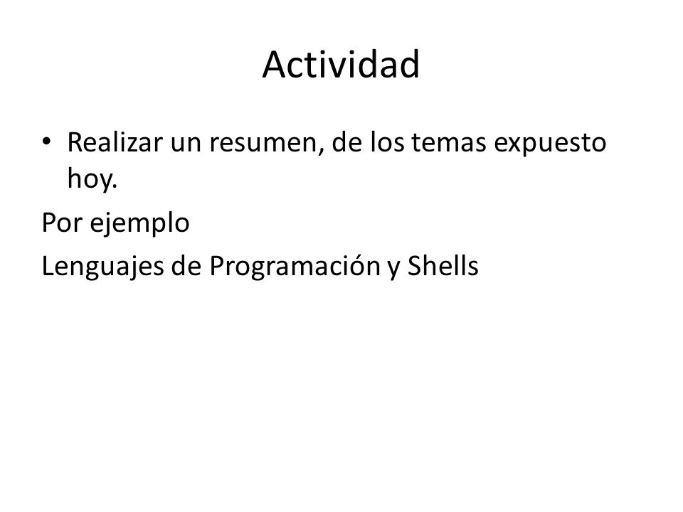 Actividad Realizar un resumen, de los temas expuesto hoy. Por ejemplo