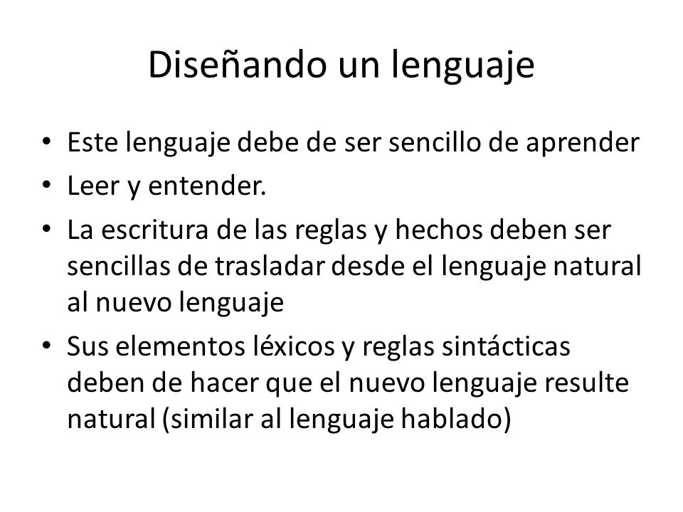 Diseñando un lenguaje Este lenguaje debe de ser sencillo de aprender
