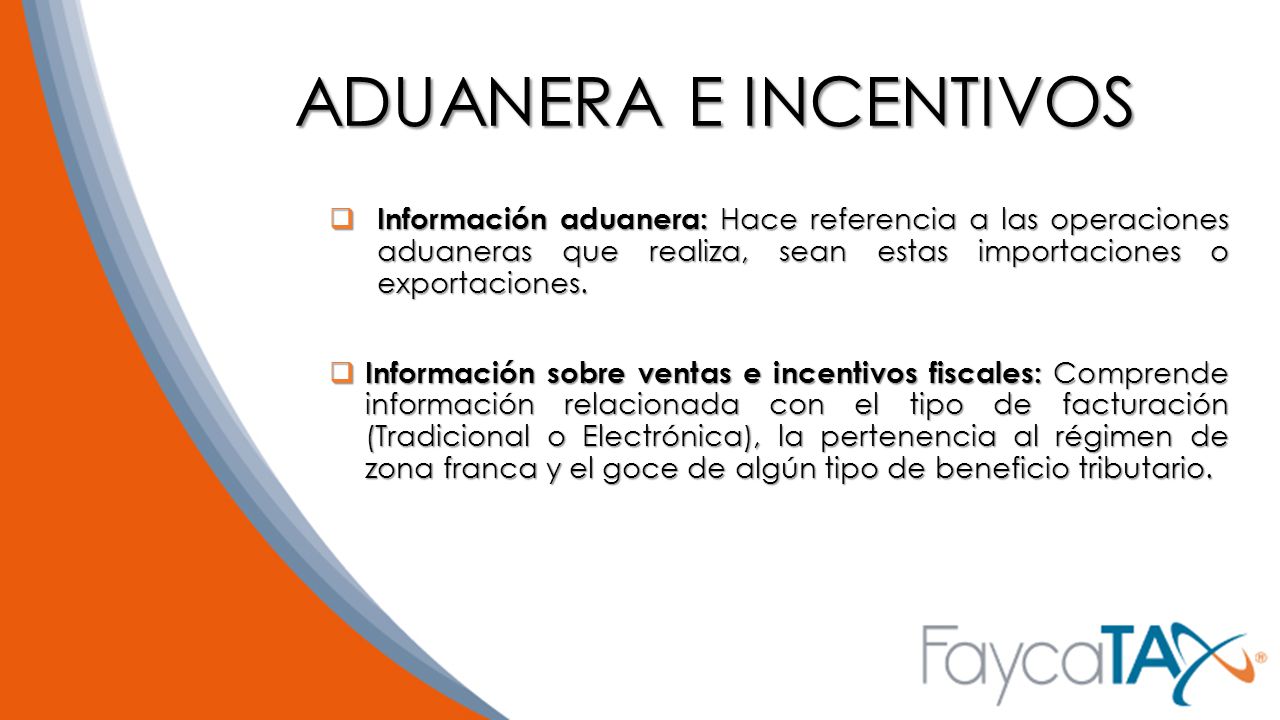 ADUANERA E INCENTIVOS Información aduanera: Hace referencia a las operaciones aduaneras que realiza, sean estas importaciones o exportaciones.