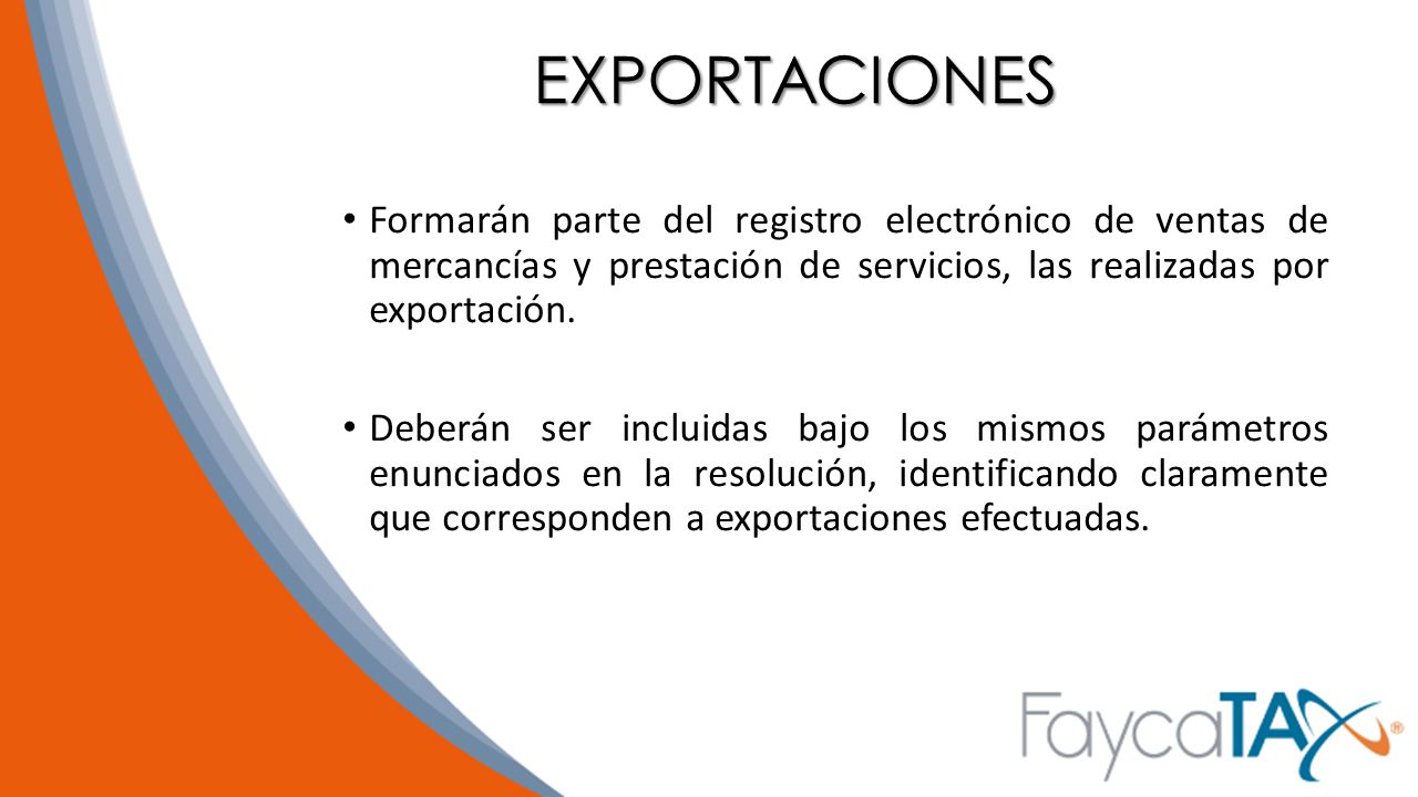 EXPORTACIONES Formarán parte del registro electrónico de ventas de mercancías y prestación de servicios, las realizadas por exportación.