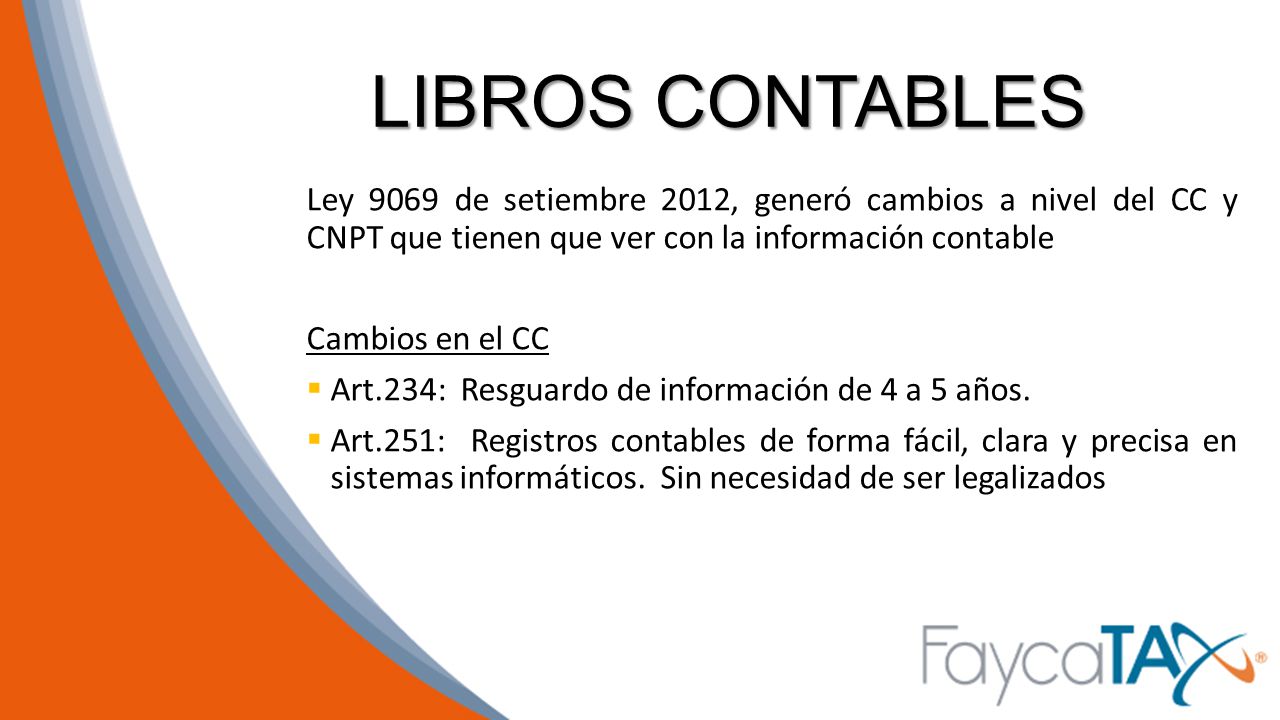 LIBROS CONTABLES Ley 9069 de setiembre 2012, generó cambios a nivel del CC y CNPT que tienen que ver con la información contable.