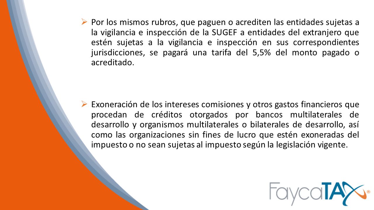 Por los mismos rubros, que paguen o acrediten las entidades sujetas a la vigilancia e inspección de la SUGEF a entidades del extranjero que estén sujetas a la vigilancia e inspección en sus correspondientes jurisdicciones, se pagará una tarifa del 5,5% del monto pagado o acreditado.