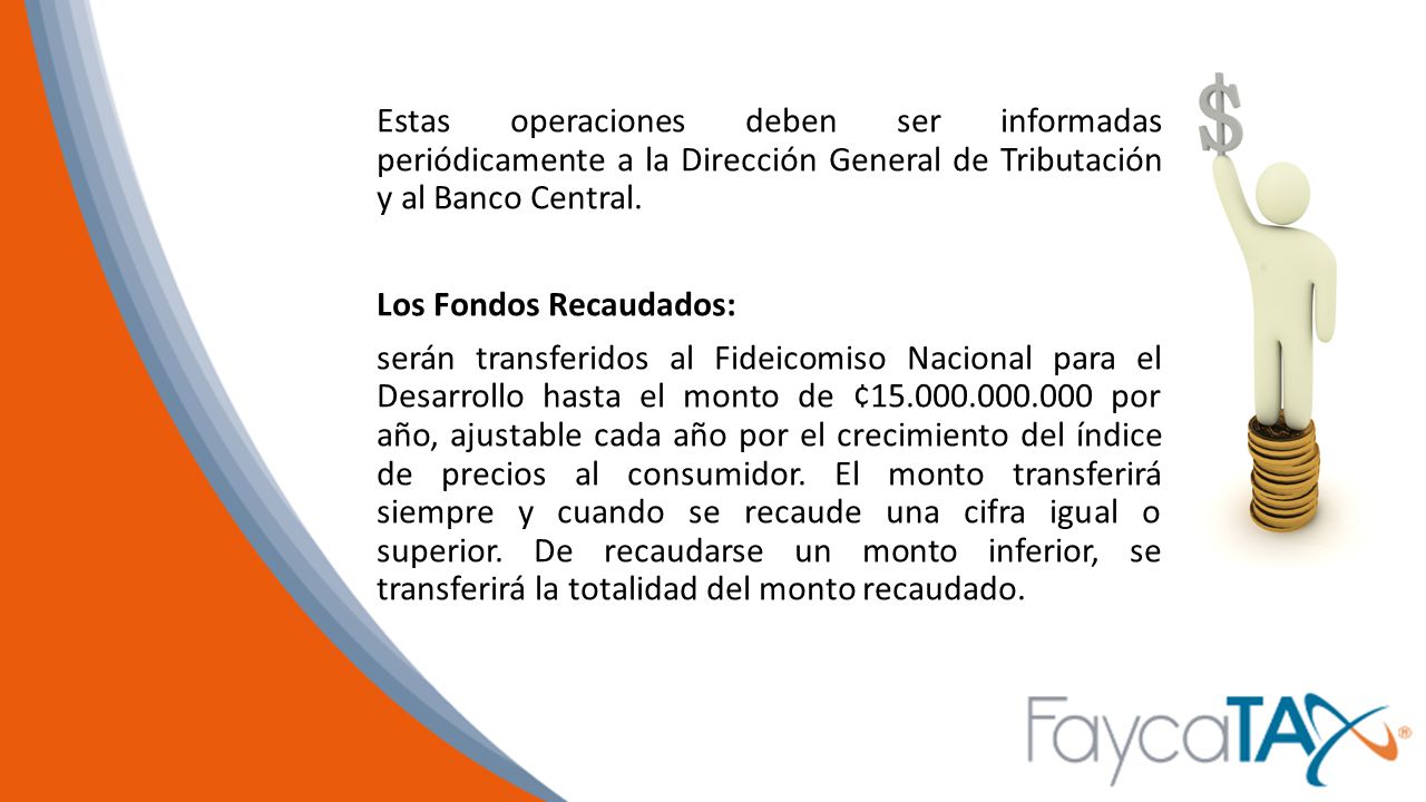 Estas operaciones deben ser informadas periódicamente a la Dirección General de Tributación y al Banco Central.