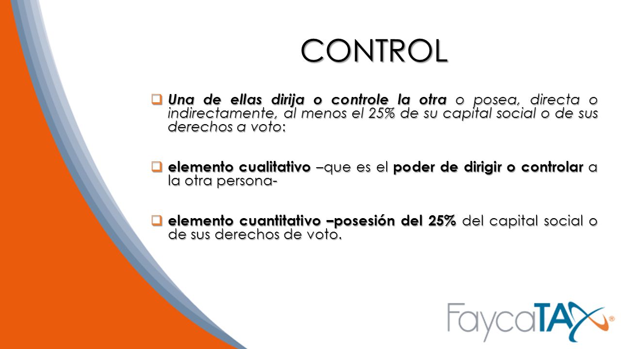 CONTROL Una de ellas dirija o controle la otra o posea, directa o indirectamente, al menos el 25% de su capital social o de sus derechos a voto: