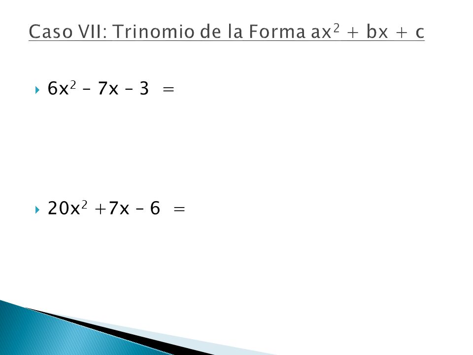 Caso VII: Trinomio de la Forma ax2 + bx + c