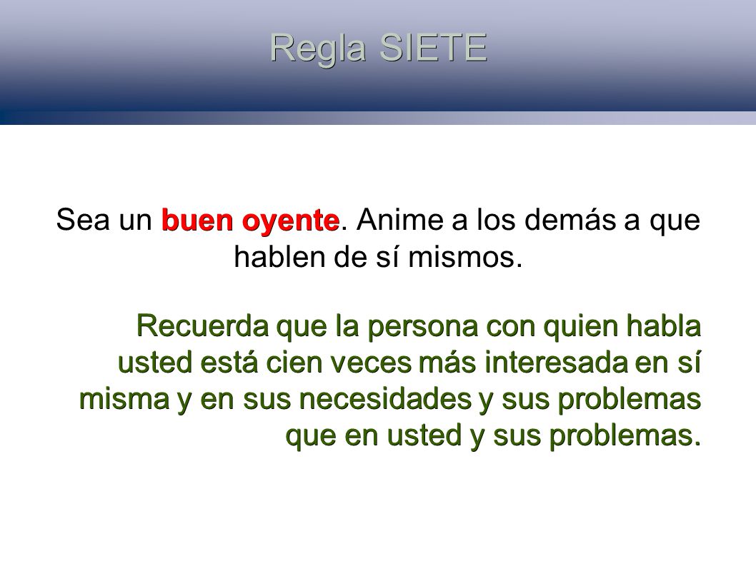 Sea un buen oyente. Anime a los demás a que hablen de sí mismos.