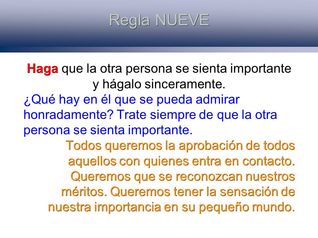Haga que la otra persona se sienta importante y hágalo sinceramente.
